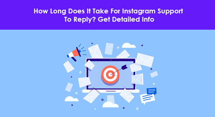 How Long Does It Take For Instagram Support To Reply? Get Detailed Info