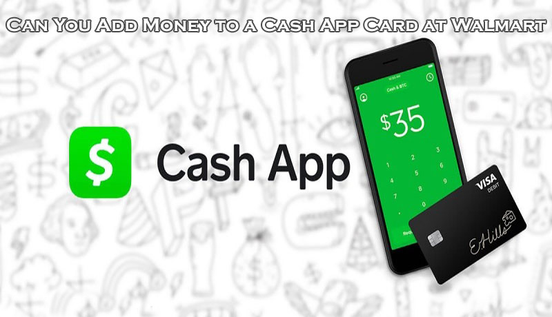 Can You Add Money to Cash App Card at Walmart? Find The Facts