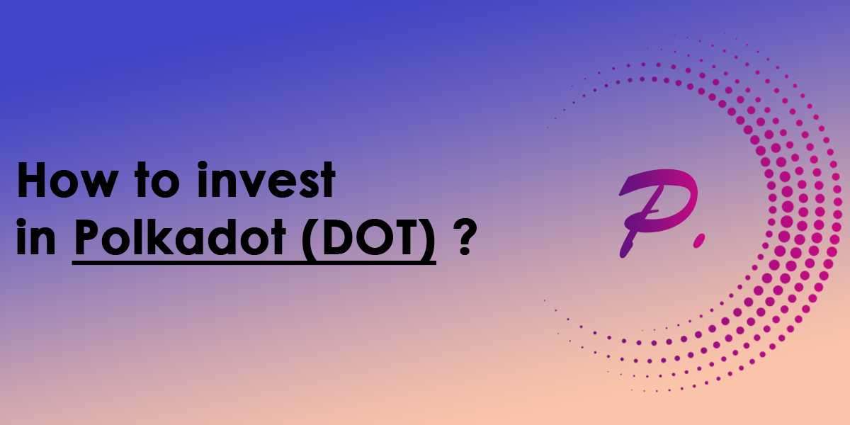 How to Invest in Polkadot (DOT) Crypto?