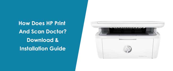 How Does HP Print And Scan Doctor? Download & Installation Guide